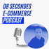 08 secondes e-commerce podcast