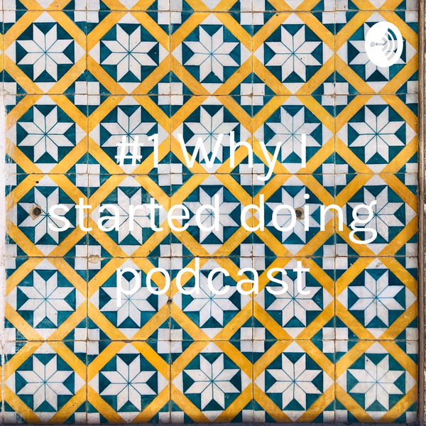 Artwork for #1 Why I started doing podcast