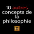 10 autres concepts fondamentaux de la philosophie