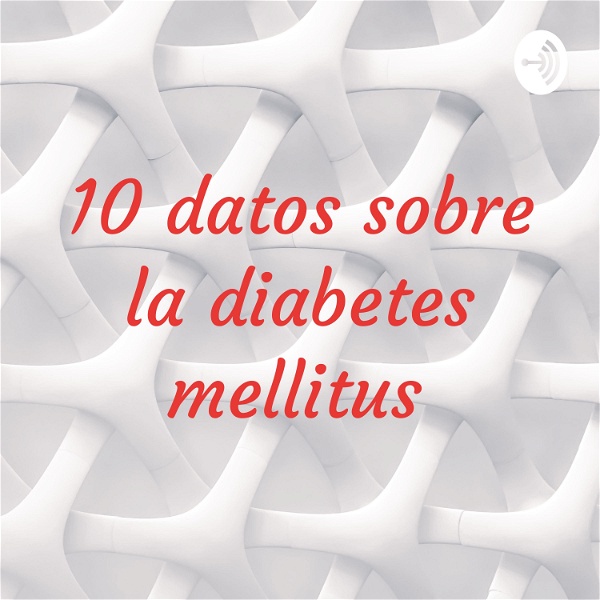 Artwork for 10 datos sobre la diabetes mellitus