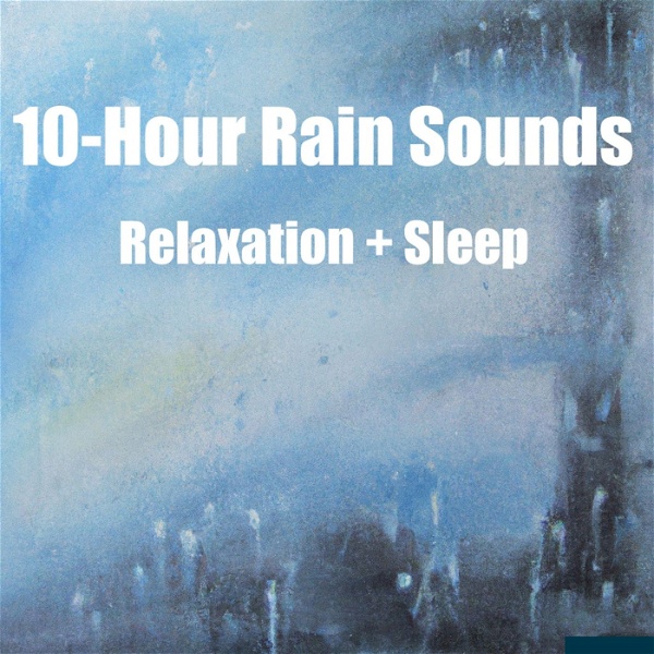 Artwork for 10-Hour Rain Sounds: Relaxation + Sleep