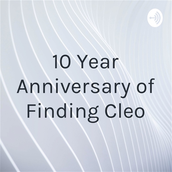 Artwork for 10 Year Anniversary of Finding Cleo