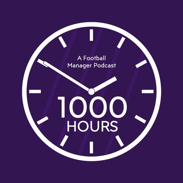 Artwork for 1000 Hours: A Football Manager Podcast
