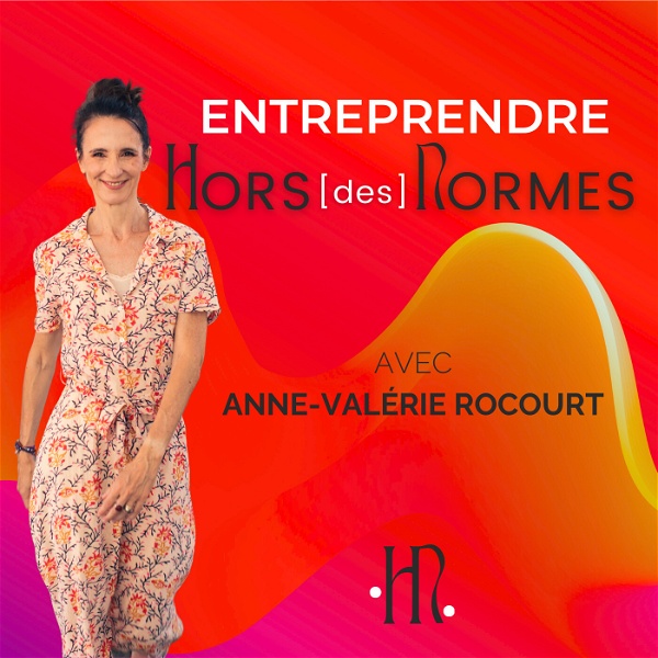 Artwork for Entreprendre HORS des NORMES, avec Anne-Valérie Rocourt, Business Coach et Mentore pour les femmes entrepreneures atypiques