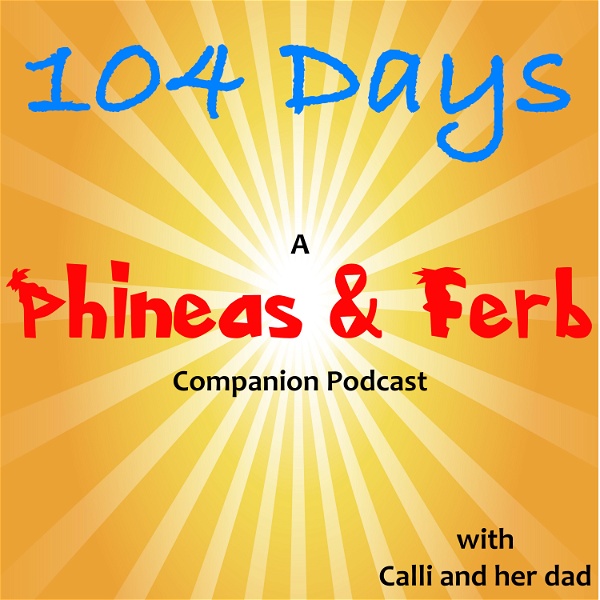 Artwork for 104 Days: A Phineas and Ferb Companion Podcast
