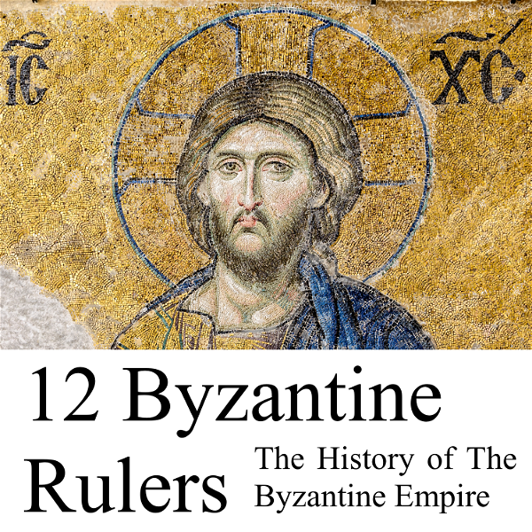 Artwork for 12 Byzantine Rulers: The History of The Byzantine Empire