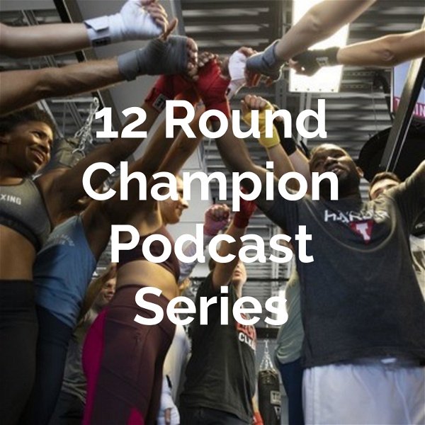 Artwork for 12 Round Champion Podcast Series