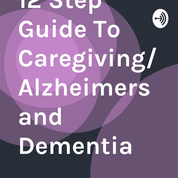 Artwork for 12 Step Guide To Caregiving/Alzheimers and Dementia