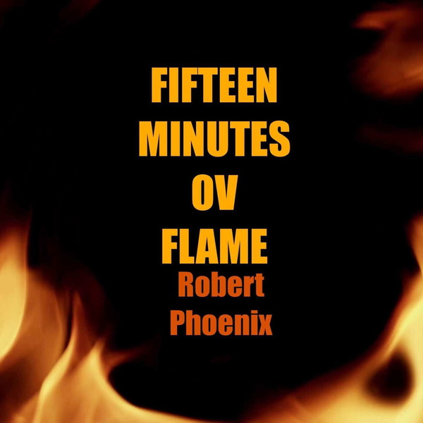 Artwork for 15 Minutes Ov Flame With Robert Phoenix