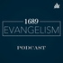 1689 Evangelism Podcast