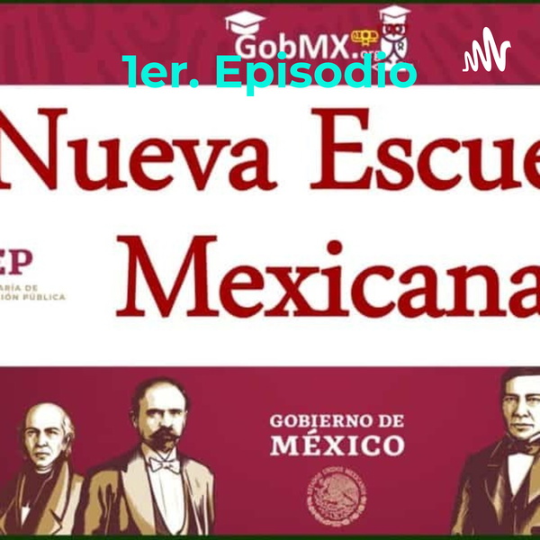 Artwork for 1er. Episodio: introducción a la nueva Escuela Mexicana
