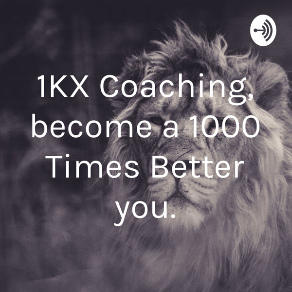 Artwork for 1KX your Life, become a 1000 Times Better you.
