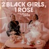 2 Black Girls, 1 Rose
