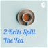 2 Brits Spill The Tea
