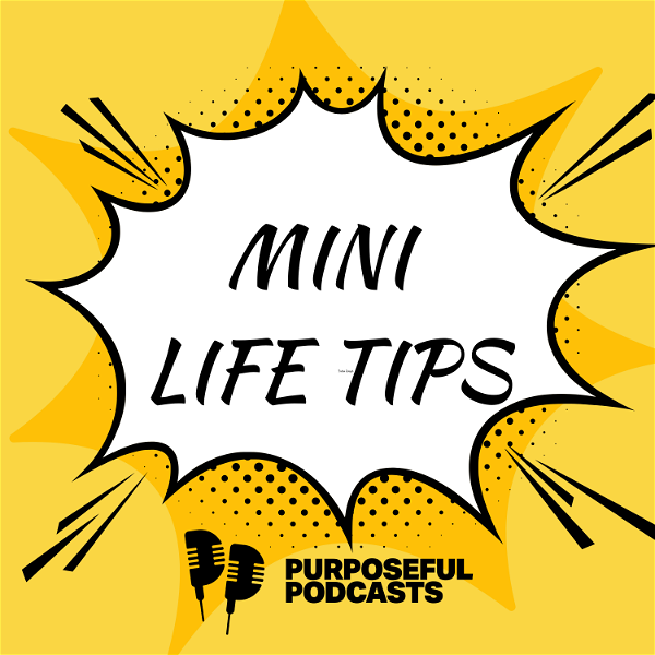 Artwork for Mini Life Tips with Purposeful Podcasts