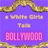 2 White Girls Talk Bollywood