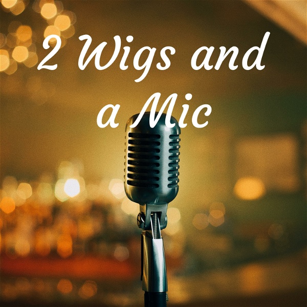 Artwork for 2 Wigs and a Mic