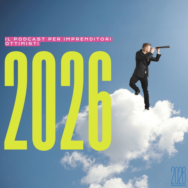 Artwork for 2026, il podcast per aziende ottimiste