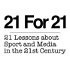 21 For 21 - 21 Lessons about Sport and the Media in the 21st Century