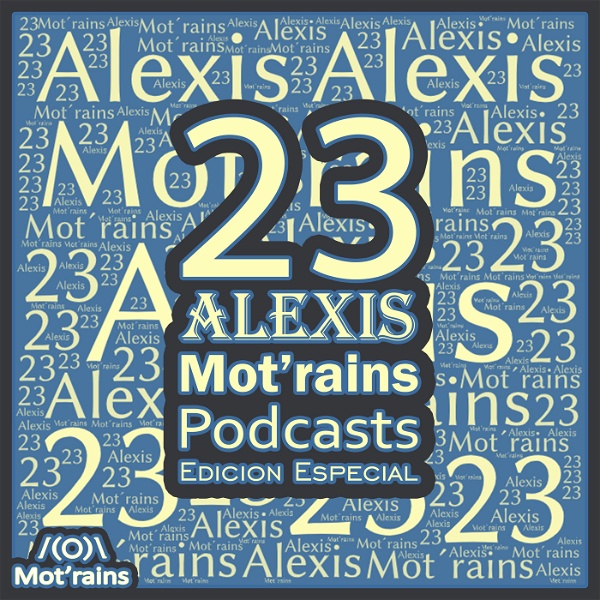 Artwork for 23 Alexis Mot’rains Podcasts Edicion Especial