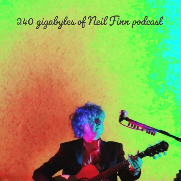 Artwork for 240 gigabytes of Neil Finn podcast