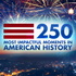 250 Most Impactful Moments in American History