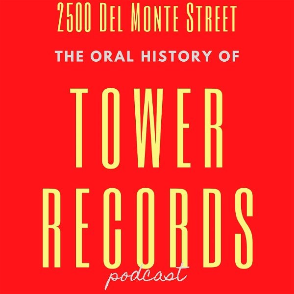 Artwork for 2500 DelMonte Street: The Oral History of Tower Records
