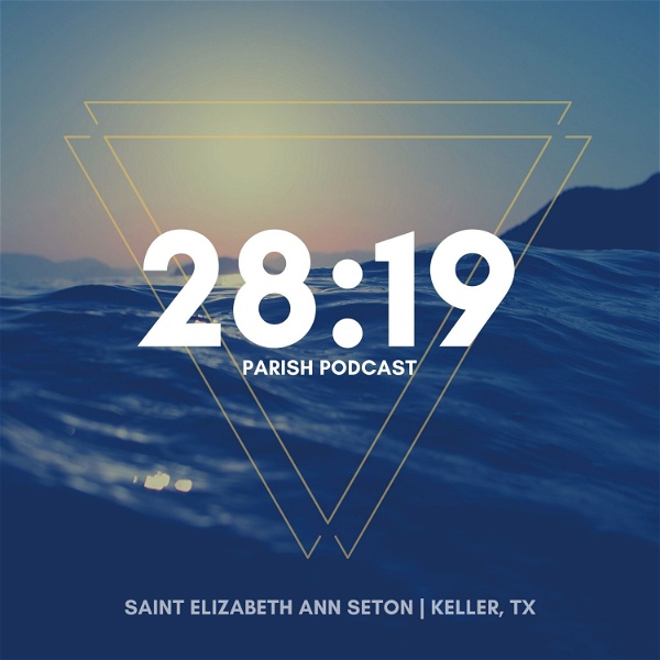 Artwork for 28:19 - A Podcast of Saint Elizabeth Ann Seton in Keller, TX