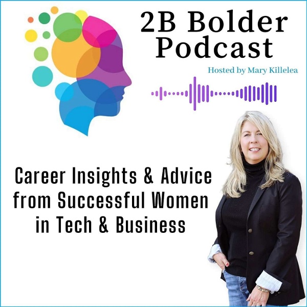 Artwork for 2B Bolder Podcast : Career Insights for the Next Generation of Women in Business & Tech
