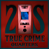 2S: TRUE CRIME QUARTERS