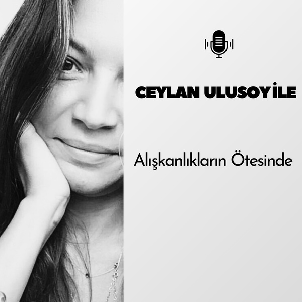 Artwork for Ceylan Ulusoy ile Alışkanlıkların Ötesinde
