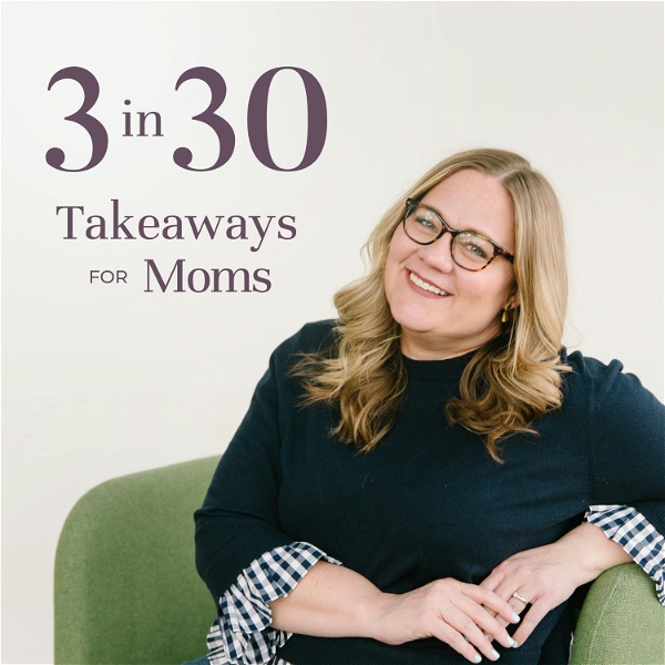 Artwork for 3 in 30 Takeaways for Moms