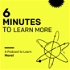 6 Minutes to Learn More