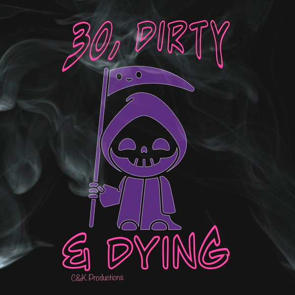 Artwork for 30, Dirty & Dying