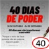 40 DIAS DE PODER