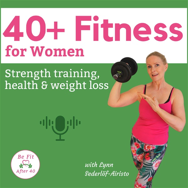 Artwork for 40+ Fitness for Women: Strength Training, Health & Weight Loss for Women in menopause & perimenopause