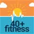 40+ Fitness Podcast