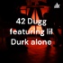42 Dugg featuring lil Durk alone