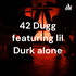 42 Dugg featuring lil Durk alone