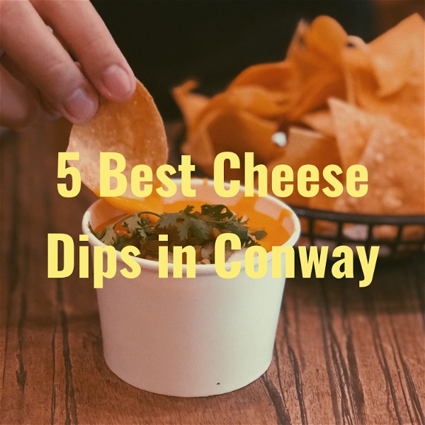 Artwork for 5 Best Cheese Dips in Conway