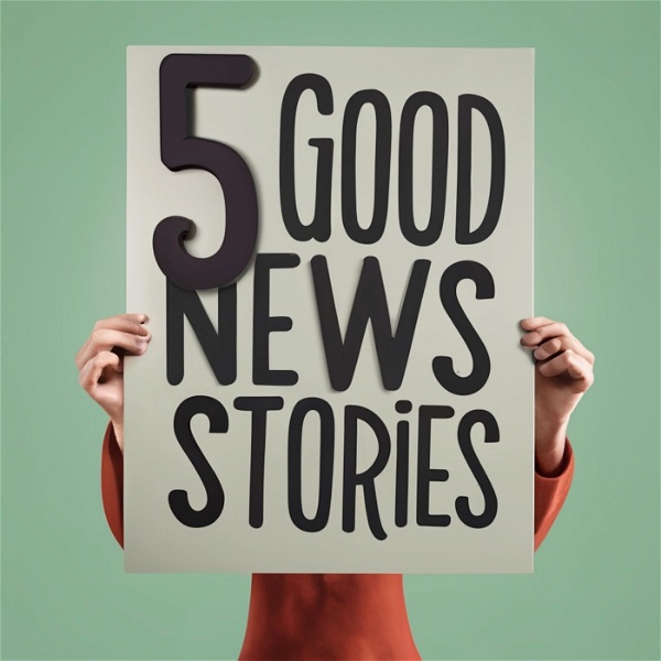 Artwork for 5 Good News Stories : Happiness and Fun