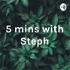 5 mins with Steph