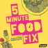 5 Minute Food Fix