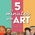5 Minutes With Art