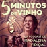 5 Minutos de Vinho com Madalena Vidigal