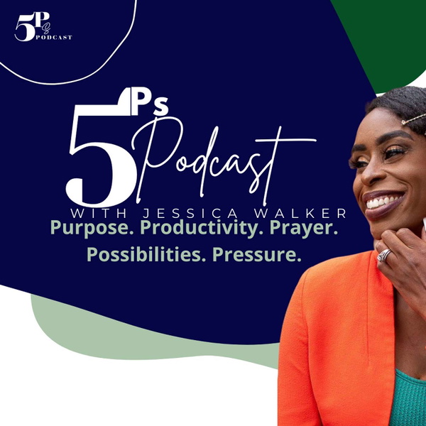 Artwork for 5 Ps Podcast: Possibilities, Purpose, Prayer, Productivity, & Pressure