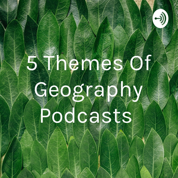 Artwork for 5 Themes Of Geography Podcasts