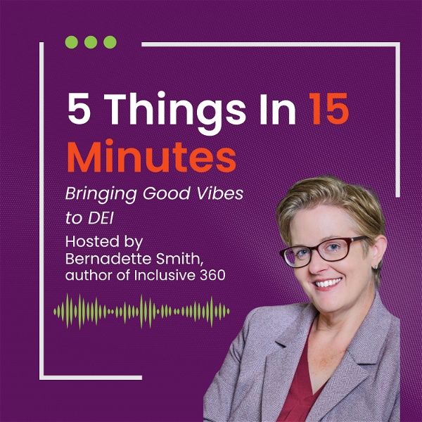 Artwork for 5 Things In 15 Minutes The Podcast: Bringing Good Vibes to DEI