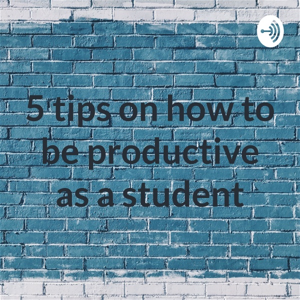 Artwork for 5 tips on how to be productive as a student