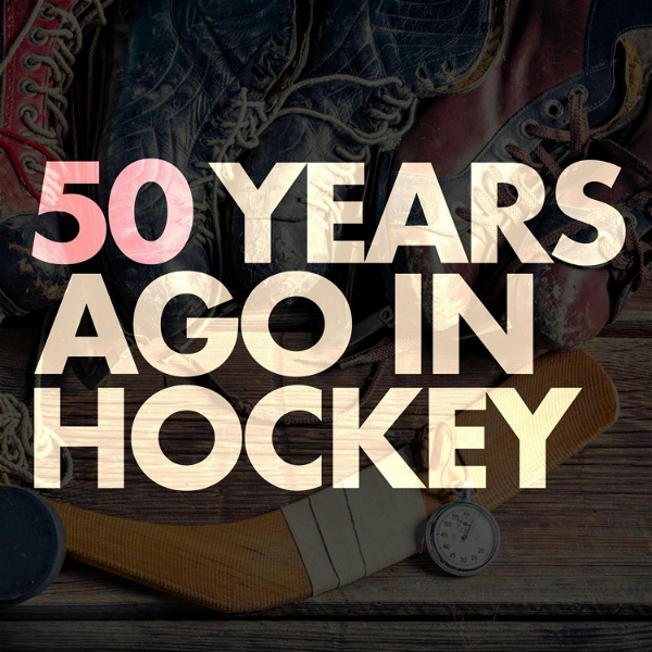 Artwork for 50 Years Ago In Hockey